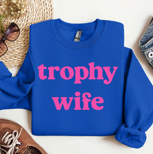 Pre-Order Trophy Wife Sweatshirt