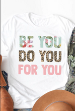 Load image into Gallery viewer, Pre-Order Be You, Do You, For You T-Shirt