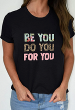 Load image into Gallery viewer, Pre-Order Be You, Do You, For You T-Shirt