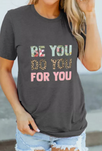 Load image into Gallery viewer, Pre-Order Be You, Do You, For You T-Shirt